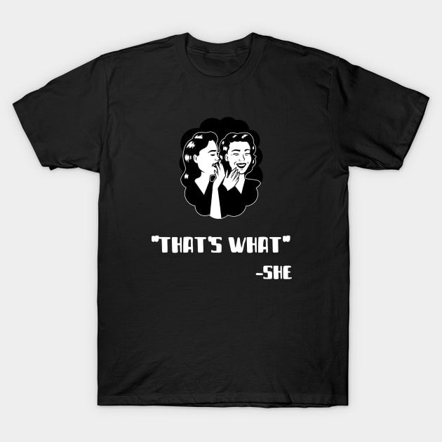 "Thats What" - She (White) T-Shirt by Locksis Designs 